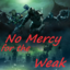 No Mercy for the Weak